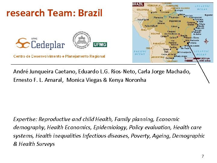 research Team: Brazil André Junqueira Caetano, Eduardo L. G. Rios-Neto, Carla Jorge Machado, Ernesto