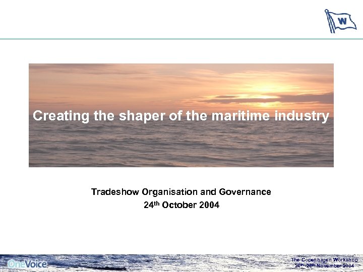 Creating the shaper of the maritime industry Tradeshow Organisation and Governance 24 th October