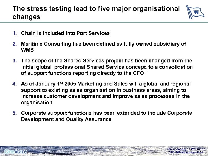 The stress testing lead to five major organisational changes 1. Chain is included into