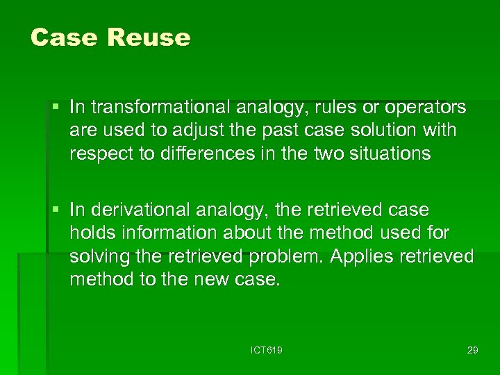 Case Reuse § In transformational analogy, rules or operators are used to adjust the