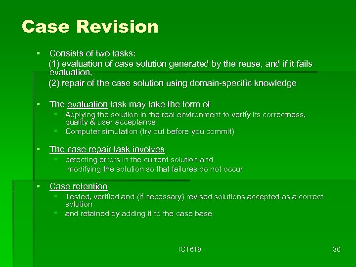 Case Revision § Consists of two tasks: (1) evaluation of case solution generated by