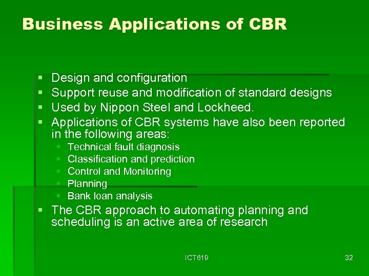 Business Applications of CBR § § Design and configuration Support reuse and modification of