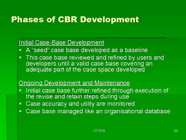Phases of CBR Development Initial Case-Base Development § A “seed” case base developed as