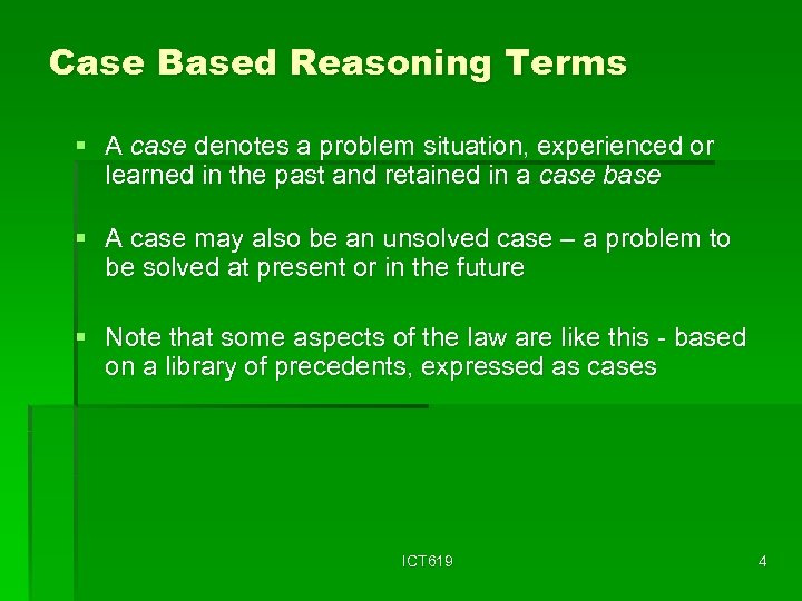 Case Based Reasoning Terms § A case denotes a problem situation, experienced or learned