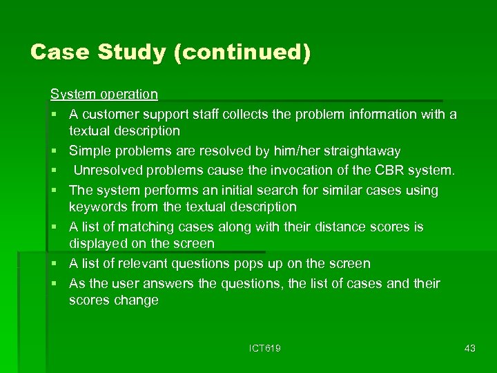 Case Study (continued) System operation § A customer support staff collects the problem information