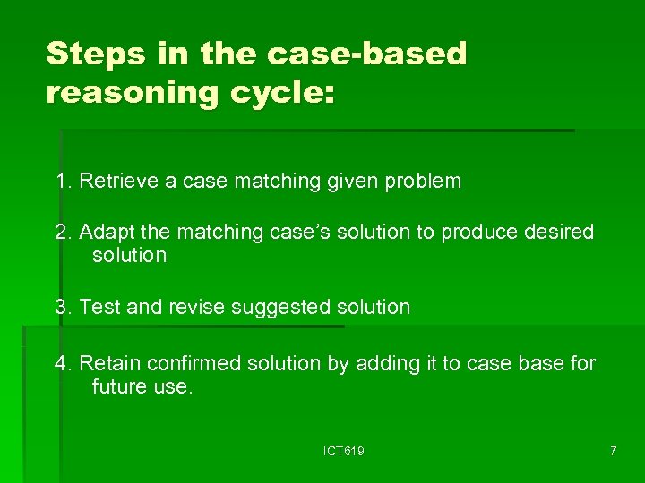 Steps in the case-based reasoning cycle: 1. Retrieve a case matching given problem 2.