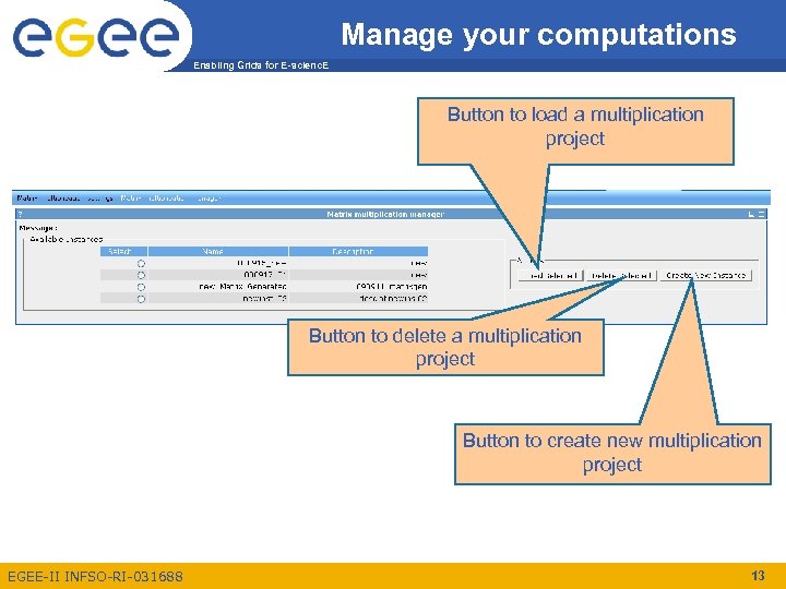 Manage your computations Enabling Grids for E-scienc. E Button to load a multiplication project