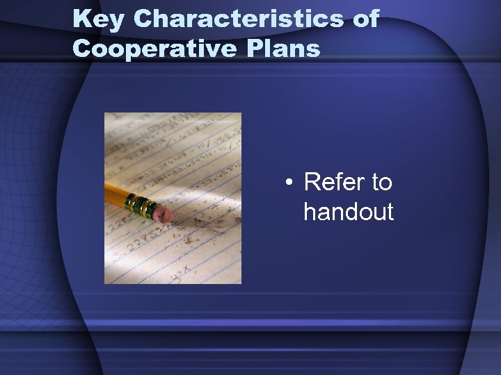 Key Characteristics of Cooperative Plans • Refer to handout 