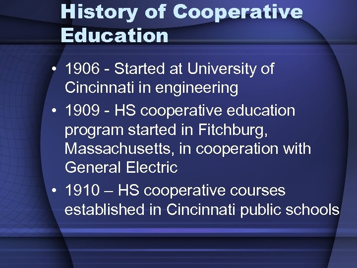History of Cooperative Education • 1906 - Started at University of Cincinnati in engineering