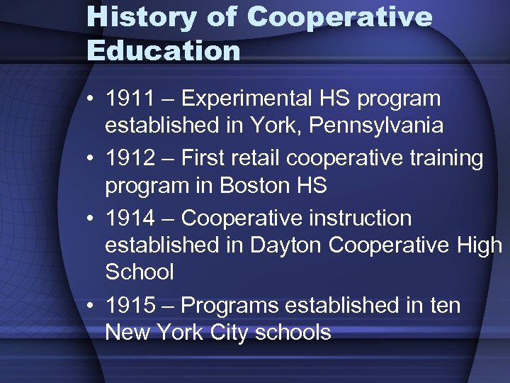 History of Cooperative Education • 1911 – Experimental HS program established in York, Pennsylvania