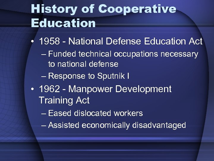 History of Cooperative Education • 1958 - National Defense Education Act – Funded technical
