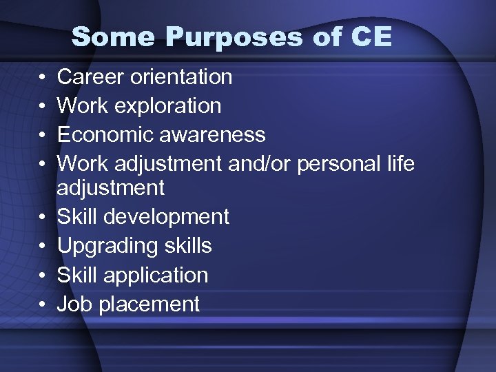 Some Purposes of CE • • Career orientation Work exploration Economic awareness Work adjustment