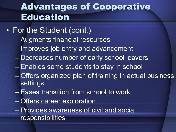 Advantages of Cooperative Education • For the Student (cont. ) – Augments financial resources