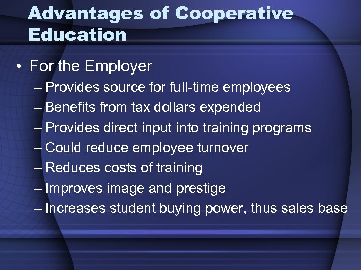 Advantages of Cooperative Education • For the Employer – Provides source for full-time employees
