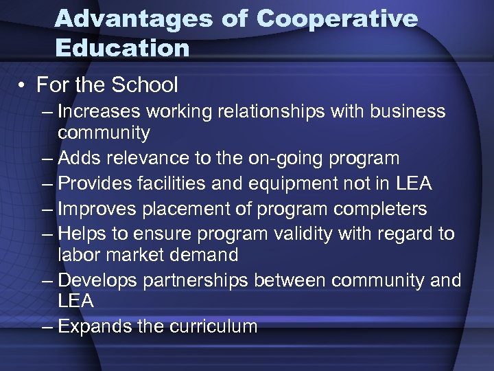 Advantages of Cooperative Education • For the School – Increases working relationships with business