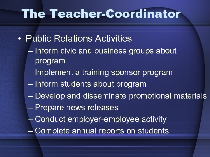 The Teacher-Coordinator • Public Relations Activities – Inform civic and business groups about program