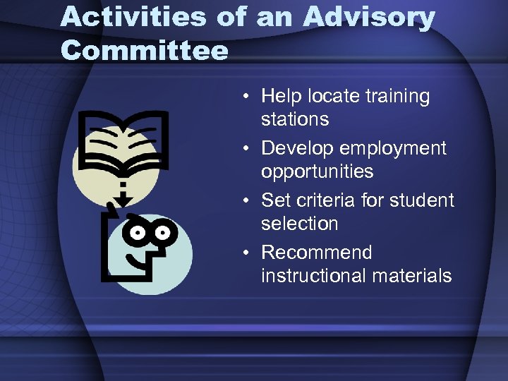 Activities of an Advisory Committee • Help locate training stations • Develop employment opportunities