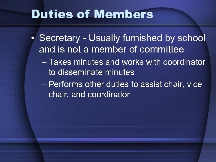 Duties of Members • Secretary - Usually furnished by school and is not a
