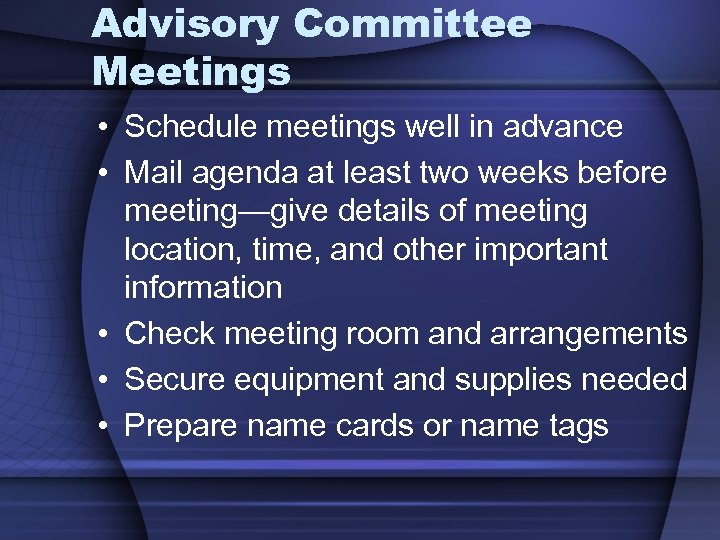 Advisory Committee Meetings • Schedule meetings well in advance • Mail agenda at least