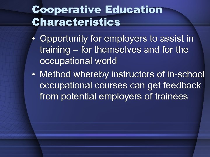Cooperative Education Characteristics • Opportunity for employers to assist in training – for themselves