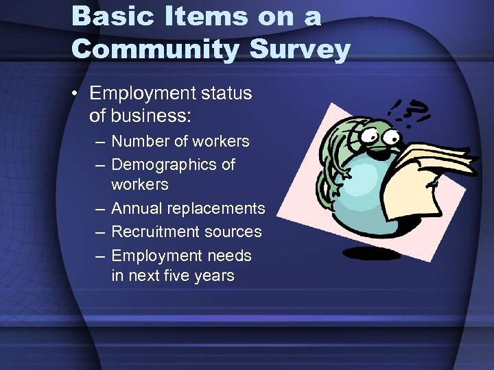 Basic Items on a Community Survey • Employment status of business: – Number of