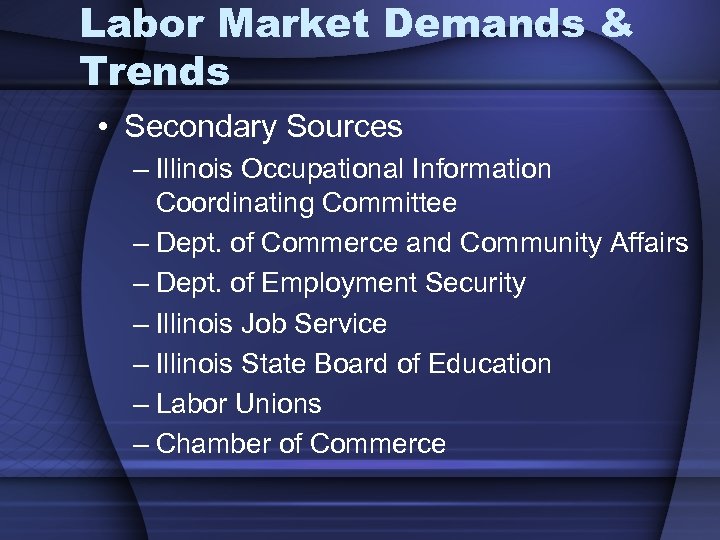 Labor Market Demands & Trends • Secondary Sources – Illinois Occupational Information Coordinating Committee