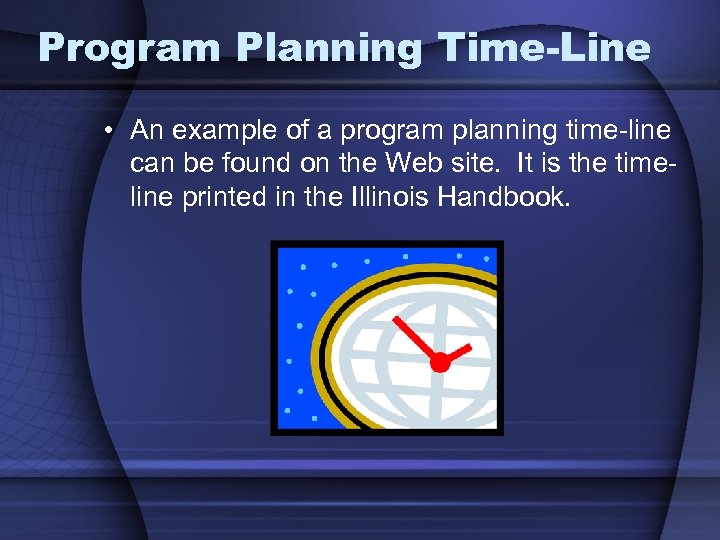 Program Planning Time-Line • An example of a program planning time-line can be found