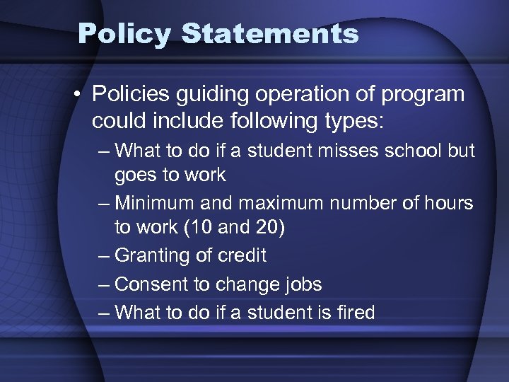 Policy Statements • Policies guiding operation of program could include following types: – What