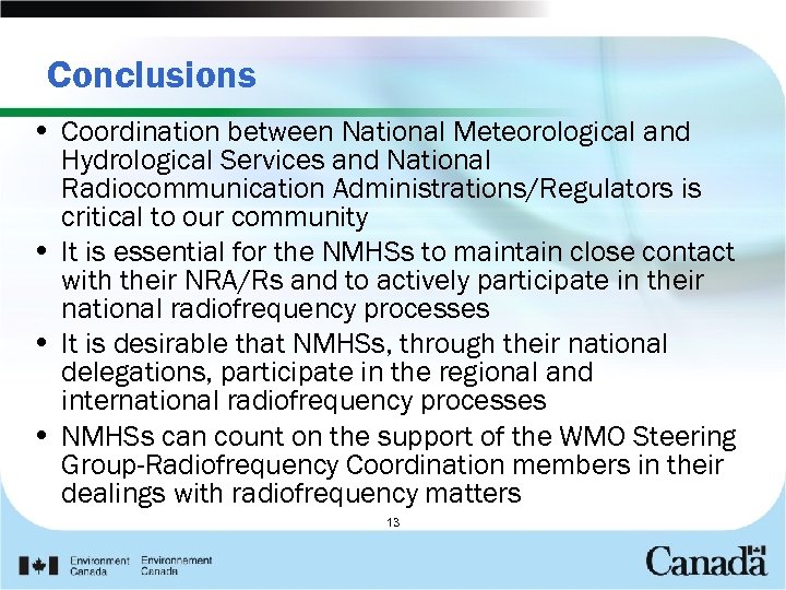 Conclusions • Coordination between National Meteorological and Hydrological Services and National Radiocommunication Administrations/Regulators is