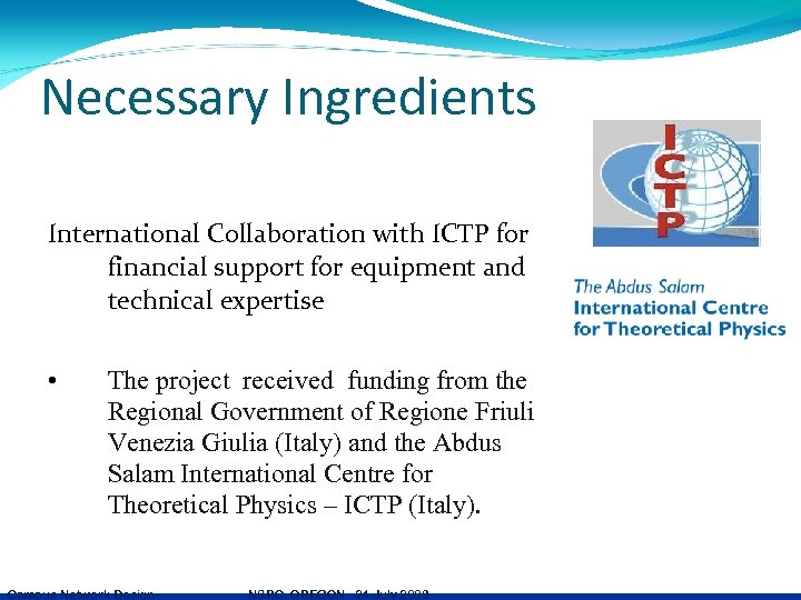 Necessary Ingredients International Collaboration with ICTP for financial support for equipment and technical expertise