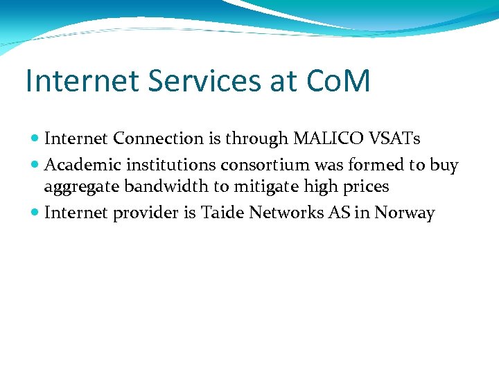 Internet Services at Co. M Internet Connection is through MALICO VSATs Academic institutions consortium