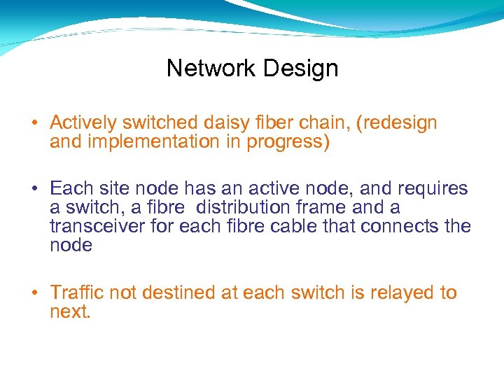 Network Design • Actively switched daisy fiber chain, (redesign and implementation in progress) •
