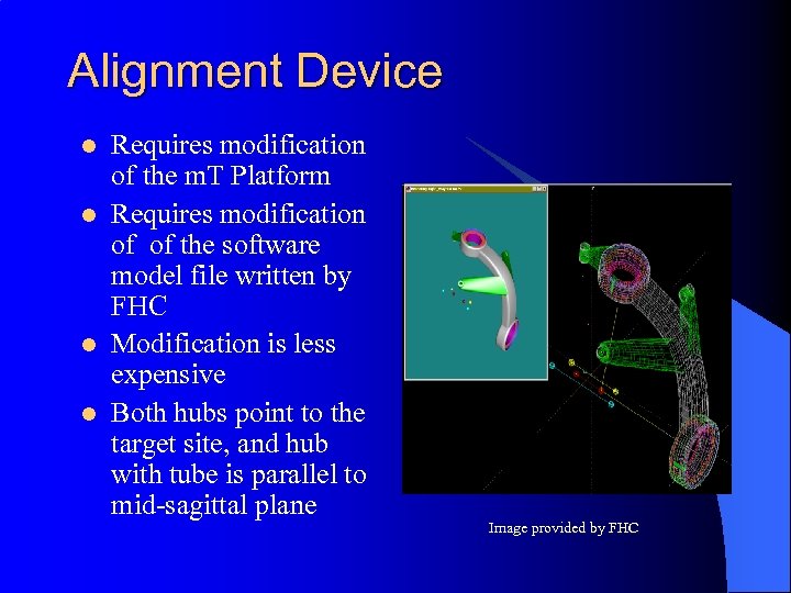 Alignment Device l l Requires modification of the m. T Platform Requires modification of