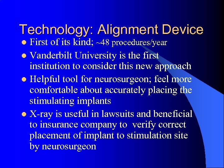 Technology: Alignment Device First of its kind; ~48 procedures/year l Vanderbilt University is the