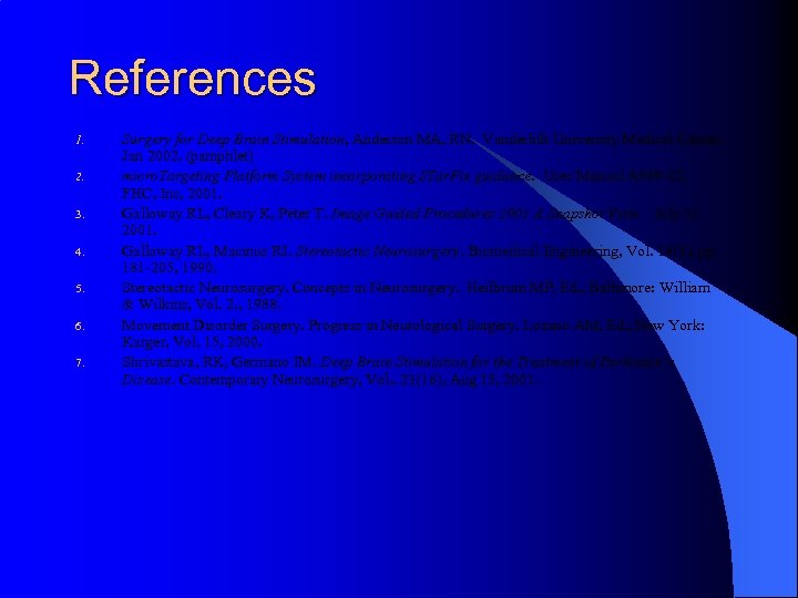 References 1. 2. 3. 4. 5. 6. 7. Surgery for Deep Brain Stimulation, Anderson