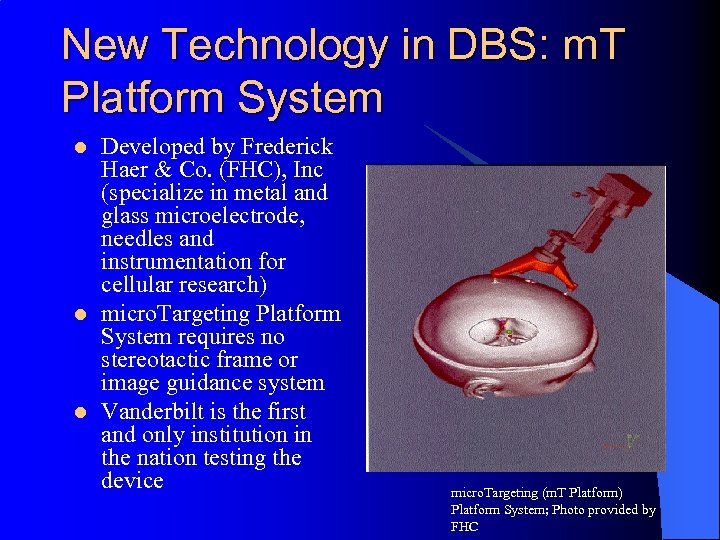 New Technology in DBS: m. T Platform System l l l Developed by Frederick
