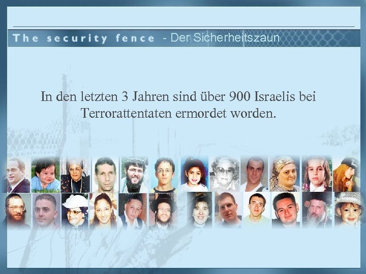 - Der Sicherheitszaun In den letzten 3 Jahren sind über 900 Israelis bei Terrorattentaten