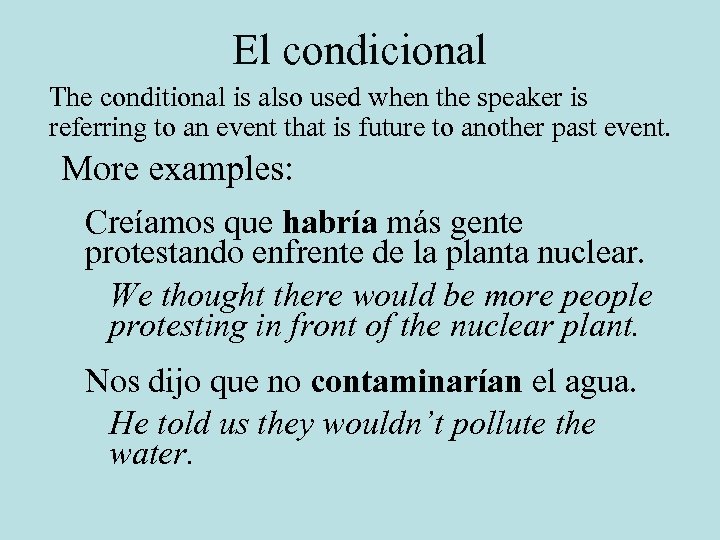 El condicional The conditional is also used when the speaker is referring to an