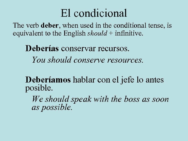 El condicional The verb deber, when used in the conditional tense, is equivalent to