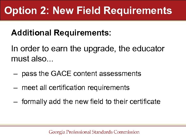 Option 2: New Field Requirements Additional Requirements: In order to earn the upgrade, the