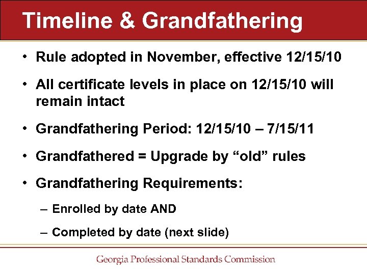 Timeline & Grandfathering • Rule adopted in November, effective 12/15/10 • All certificate levels