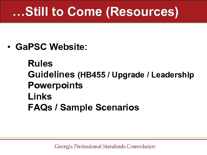 …Still to Come (Resources) • Ga. PSC Website: Rules Guidelines (HB 455 / Upgrade