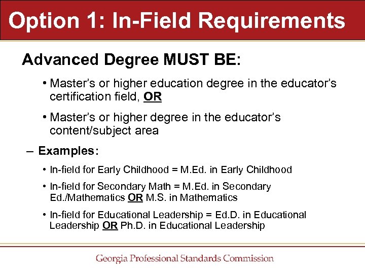 Option 1: In-Field Requirements Advanced Degree MUST BE: • Master’s or higher education degree