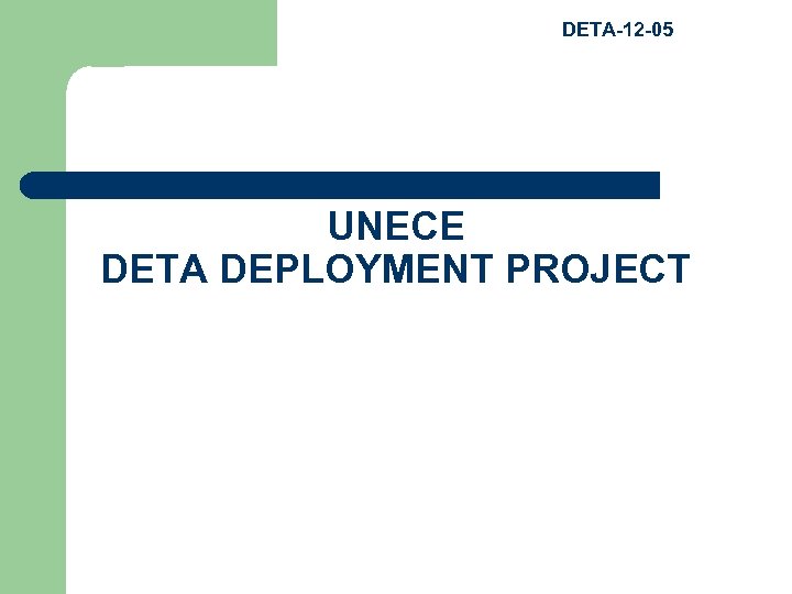DETA-12 -05 UNECE DETA DEPLOYMENT PROJECT 