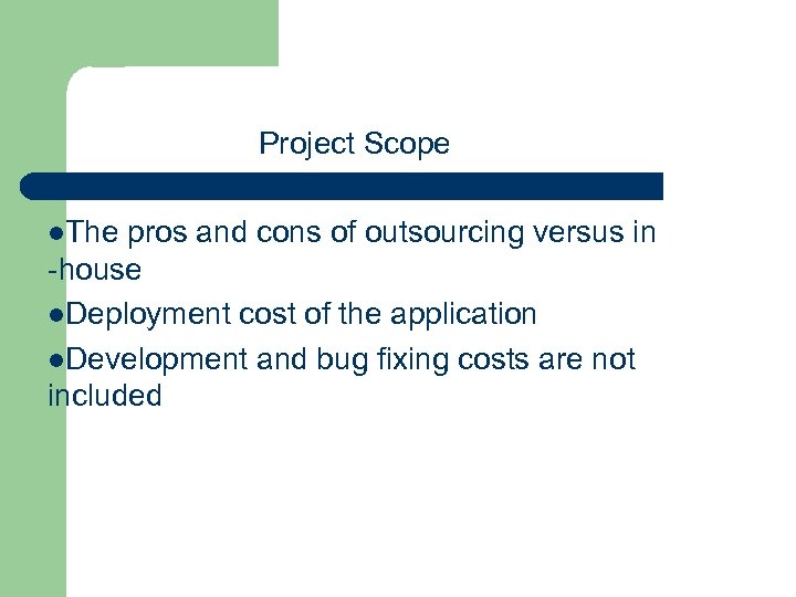 Project Scope l. The pros and cons of outsourcing versus in -house l. Deployment