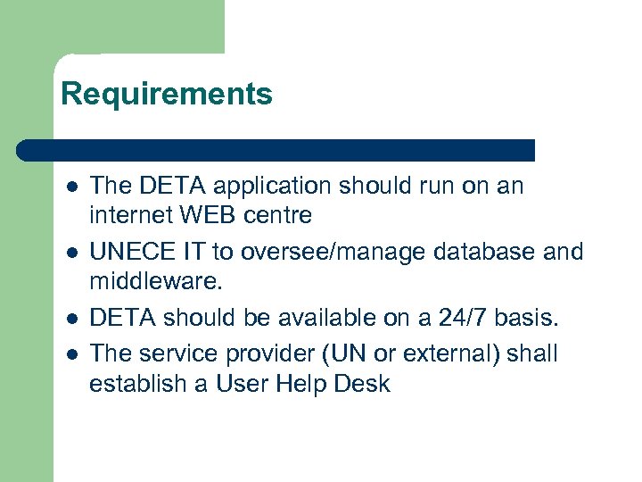 Requirements l l The DETA application should run on an internet WEB centre UNECE