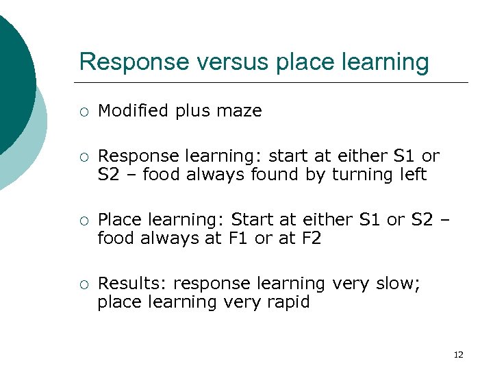 Response versus place learning ¡ Modified plus maze ¡ Response learning: start at either