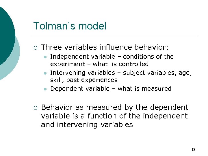 Tolman’s model ¡ Three variables influence behavior: l l l ¡ Independent variable –