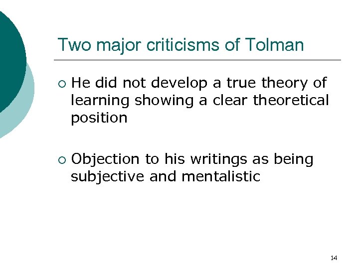 Two major criticisms of Tolman ¡ ¡ He did not develop a true theory