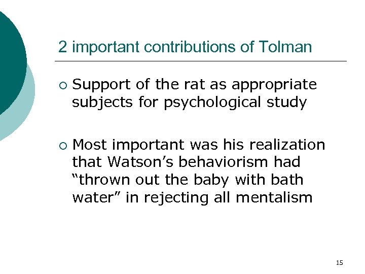 2 important contributions of Tolman ¡ ¡ Support of the rat as appropriate subjects